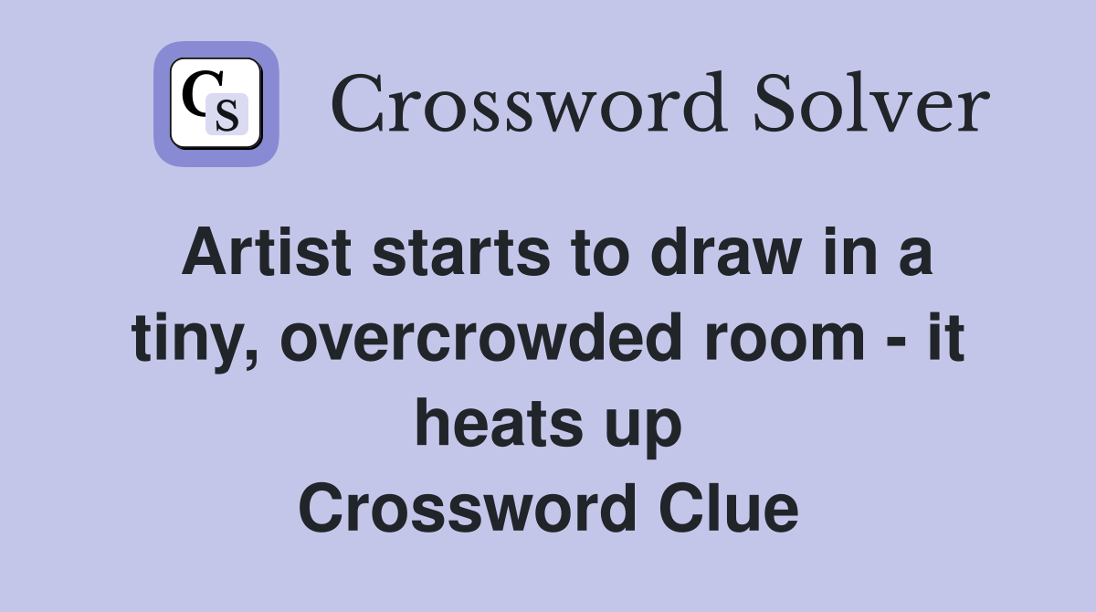 Artist starts to draw in a tiny, overcrowded room it heats up